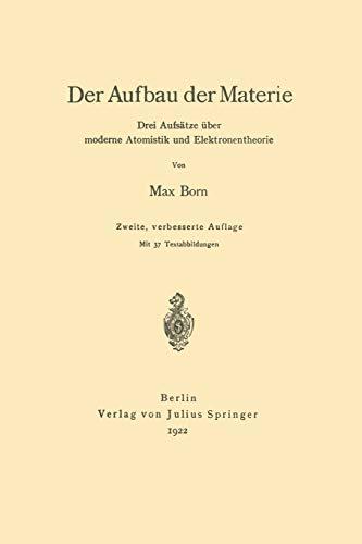 Der Aufbau der Materie: Drei Aufsätze über Moderne Atomistik und Elektronentheorie