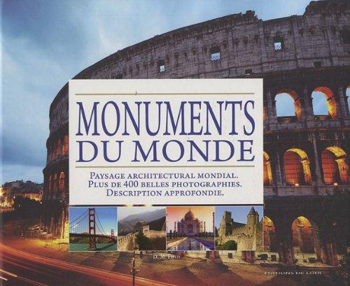 Monuments du monde : paysage architectural mondial, plus de 400 belles photographies, description approfondie