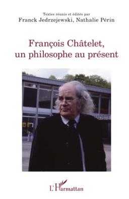 François Châtelet, un philosophe au présent