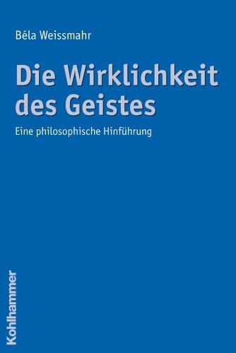 Die Wirklichkeit des Geistes: Eine philosophische Hinführung