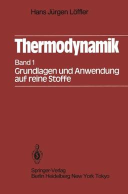 Thermodynamik: Erster Band Grundlagen und Anwendung auf reine Stoffe