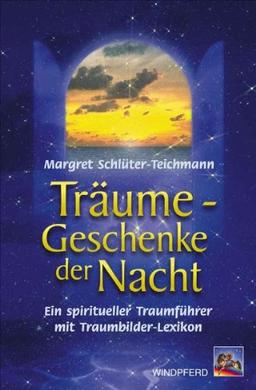 Träume - Geschenke der Nacht: Der spirituelle Traumreiseführer. Mit Traumbilder-Lexikon