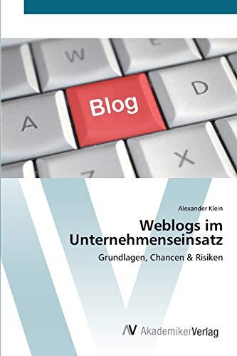 Weblogs im Unternehmenseinsatz: Grundlagen, Chancen & Risiken