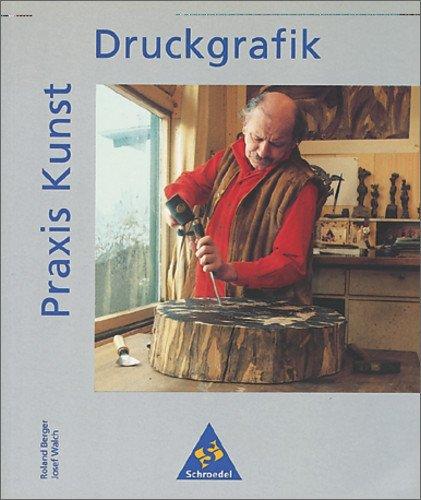 Praxis Kunst - Sekundarstufe II: Praxis Kunst: Druckgrafik