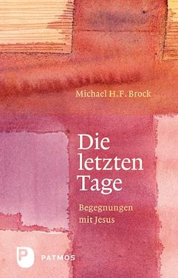 Die letzten Tage - Begegnungen mit Jesus