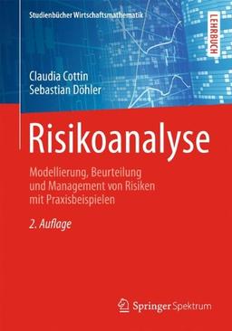 Risikoanalyse: Modellierung, Beurteilung und Management von Risiken mit Praxisbeispielen (Studienbücher Wirtschaftsmathematik)