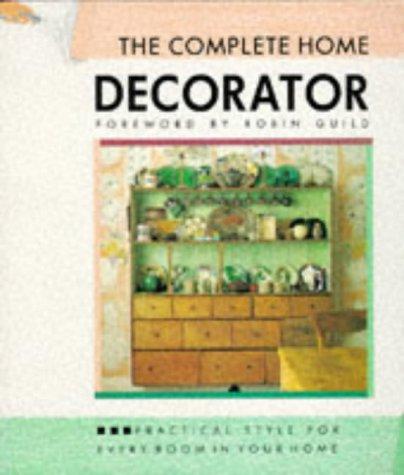 The Complete Home Decorator: Practical Style for Every Room in Your Home