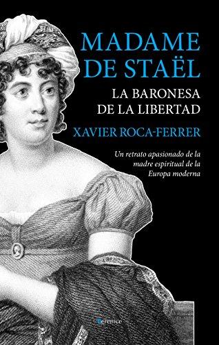 Madame de Staël, la baronesa de la libertad : un retrato apasionado de la madre espiritual de la Europa moderna (Ensayo Berenice)