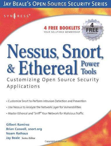 Nessus, Snort, & Ethereal Power Tools: Customizing Open Source Security Applications (Jay Beale's Open Source Security)