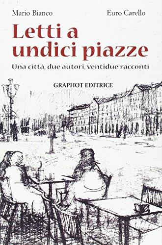 Letti a Undici Piazze. Una Citt, Due Autori, Ventidue Racconti