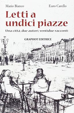 Letti a Undici Piazze. Una Citt, Due Autori, Ventidue Racconti