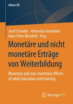 Monetäre und nicht monetäre Erträge von Weiterbildung: Monetary and non-monetary effects of adult education and training (Edition ZfE, Band 7)