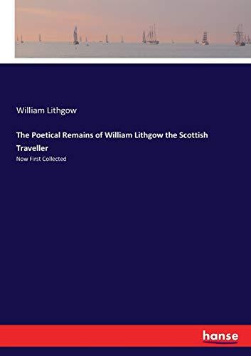 The Poetical Remains of William Lithgow the Scottish Traveller: Now First Collected