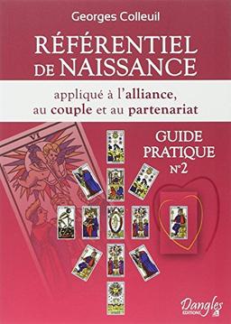 Guide pratique. Vol. 2. Référentiel de naissance appliqué à l'alliance, au couple et au partenariat