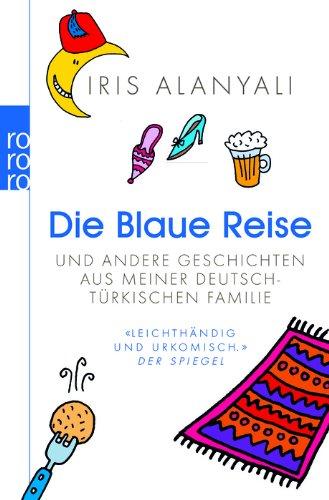 Die Blaue Reise: und andere Geschichten aus meiner deutsch-türkischen Familie