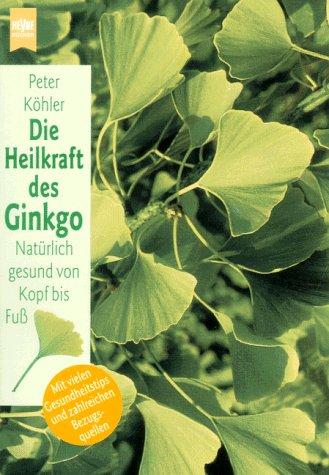 Die Heilkraft des Ginkgo. Natürlich gesund von Kopf bis Fuß.