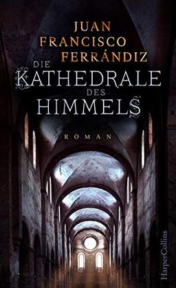 Die Kathedrale des Himmels: Historischer Roman