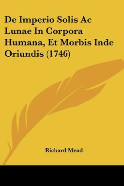 De Imperio Solis Ac Lunae In Corpora Humana, Et Morbis Inde Oriundis (1746)