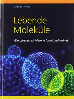 Lebende Moleküle: Wie Lebenskraft Materie formt und ordnet