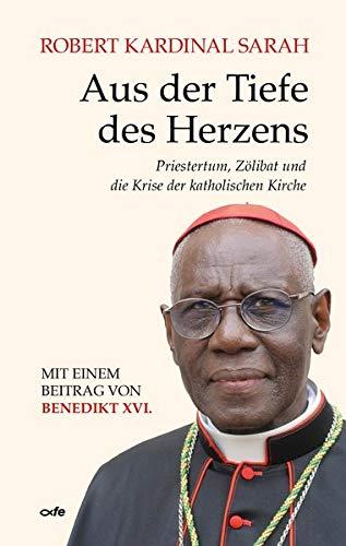 Aus der Tiefe des Herzens: Priestertum, Zölibat und die Krise der katholischen Kirche