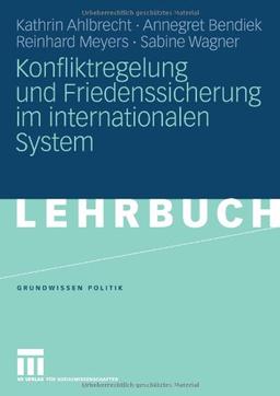 Konfliktregelung und Friedenssicherung im internationalen System (Grundwissen Politik)