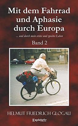 Mit dem Fahrrad und Aphasie durch Europa: Band 2. ... und durch mein erstes und zweites Leben