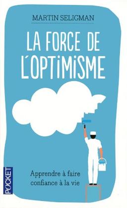 La force de l'optimisme : apprendre à faire confiance à la vie