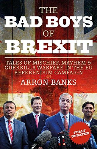 The Bad Boys of Brexit: Tales of Mischief, Mayhem & Guerilla Warfare in the EU Referendum