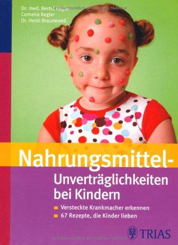 Nahrungsmittel - Unverträglichkeiten bei Kindern: Versteckte Krankmacher erkennen / 67 Rezepte, die Kinder lieben