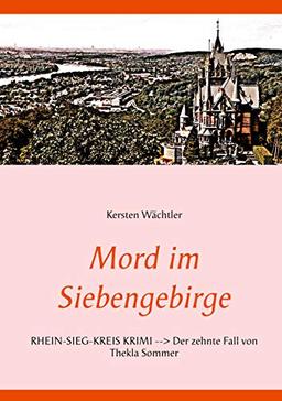 Mord im Siebengebirge: RHEIN-SIEG-KREIS KRIMI --> Der zehnte Fall von Thekla Sommer