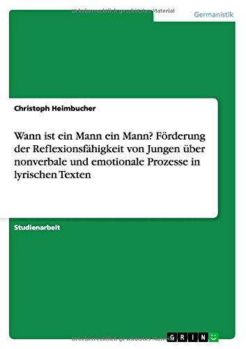 Wann ist ein Mann ein Mann? Förderung der Reflexionsfähigkeit von Jungen über nonverbale und emotionale Prozesse in lyrischen Texten