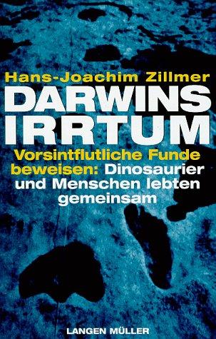 Darwins Irrtum. Vorsintflutliche Funde beweisen: Dinosaurier und Menschen lebten gemeinsam