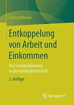 Entkoppelung von Arbeit und Einkommen: Das Grundeinkommen in der Arbeitsgesellschaft