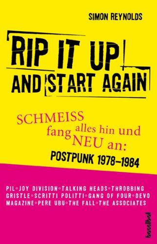 Rip It Up And Start Again: Schmeiss alles hin und fang neu an: - Postpunk 1978-1984