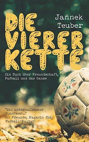 Die Viererkette: Ein Buch über Freundschaft, Fußball und das Ganze