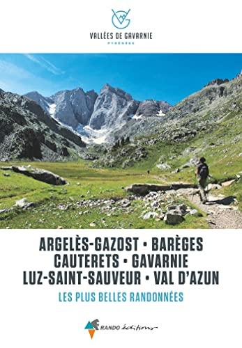 Vallées de Gavarnie : Argelès-Gazost, Barèges, Cauterets, Gavarnie, Luz-Saint-Sauveur, Val d'Azun : les plus belles randonnées