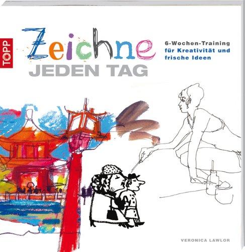 Zeichne jeden Tag: 6-Wochen-Training für Kreativität und frische Ideen