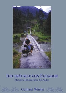 Ich träumte von Ecuador: Mit dem Fahrrad über die Anden