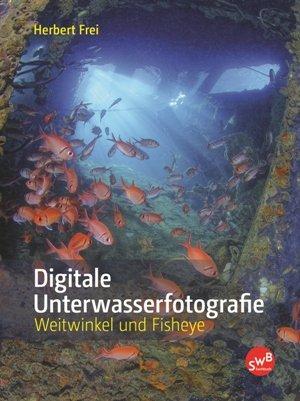 Digitale Unterwasserfotografie: Weitwinkel und Fisheye