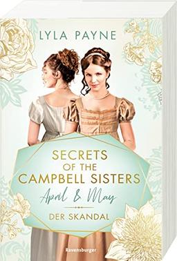 Secrets of the Campbell Sisters, Band 1: April & May. Der Skandal (Sinnliche Regency Romance von der Erfolgsautorin der Golden-Campus-Trilogie) (Secrets of the Campbell Sisters, 1)