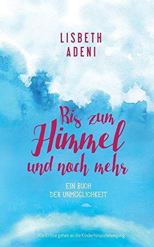 Bis zum Himmel und noch mehr: Ein Buch der Unmöglichkeit