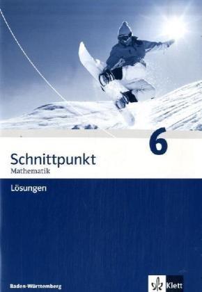 Schnittpunkt Mathematik - Ausgabe für Baden-Württemberg: Schnittpunkt 6. 10. Schuljahr. Lösungen. Baden-Württemberg: Mathematik für Realschulen: BD 6