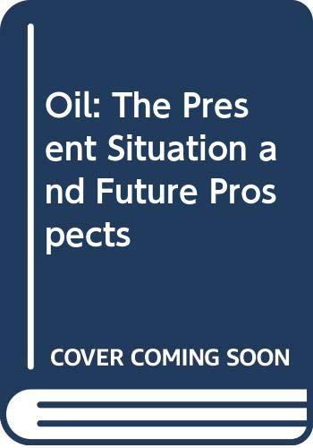 Oil: The Present Situation and Future Prospects