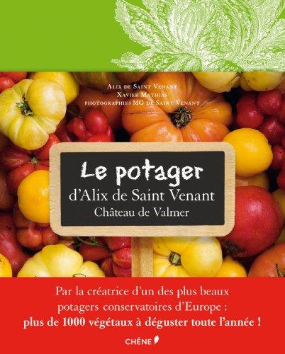 Le potager d'Alix de Saint-Venant au château de Valmer : comment cultiver mille et une plantes classiques ou insolites