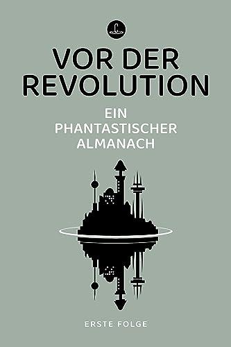 Vor der Revolution: Ein phantastischer Almanach (Carcosa)