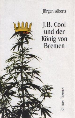 J. B. Cool und der König von Bremen. Neues vom bekifften Detektiv