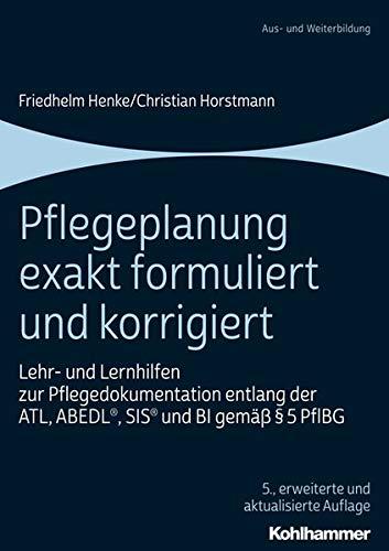 Pflegeplanung exakt formuliert und korrigiert: Lehr- und Lernhilfen zur Pflegedokumentation entlang der ATL, ABEDL®, SIS® und BI gemäß § 5 PflBG