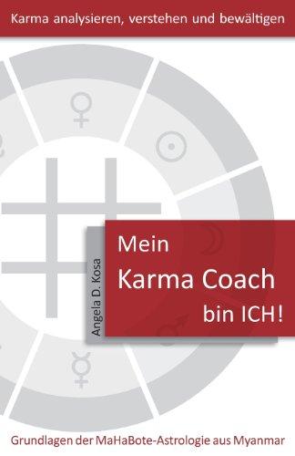 Mein Karma Coach bin ICH!: Grundlagen der MaHaBote Astrologie aus Myanmar (Burma)