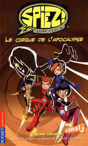 Spiez ! : nouvelle génération. Vol. 6. Le cirque de l'apocalypse