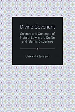 Divine Covenant: Science and Concepts of Natural Law in the Qur'an and Islamic Disciplines (Themes in Qur'anic Studies)